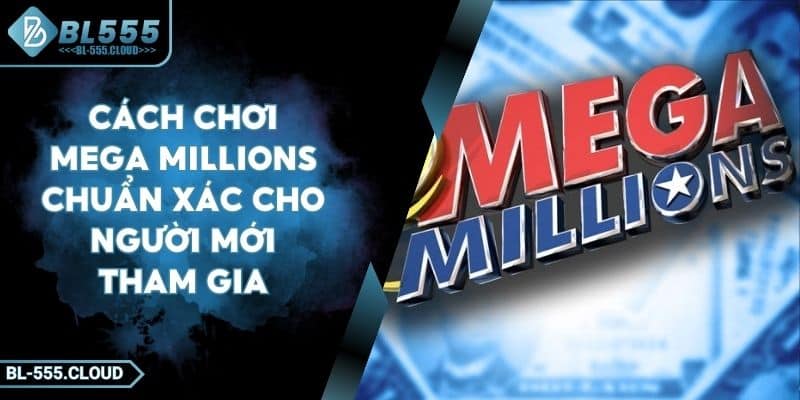 Cách Chơi Mega Millions Chuẩn Xác Cho Người Mới Tham Gia 8 Cách Chơi Mega Millions Chuẩn Xác Cho Người Mới Tham Gia