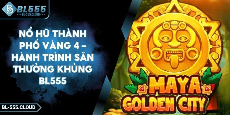 Nổ Hũ Thành Phố Vàng 4 – Hành Trình Săn Thưởng Khủng BL555 7 Nổ Hũ Thành Phố Vàng 4 – Hành Trình Săn Thưởng Khủng BL555